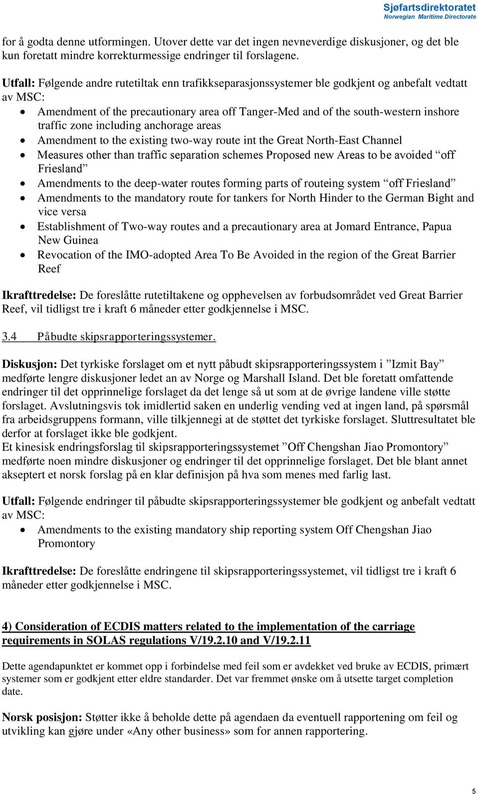 including anchorage areas Amendment to the existing two-way route int the Great North-East Channel Measures other than traffic separation schemes Proposed new Areas to be avoided off Friesland