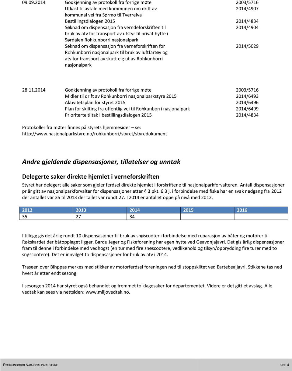 luftfartøy og atv for transport av skutt elg ut av Rohkunborri nasjonalpark 2003/5716 2014/4907 2014/4834 2014/4904 2014/5029 28.11.