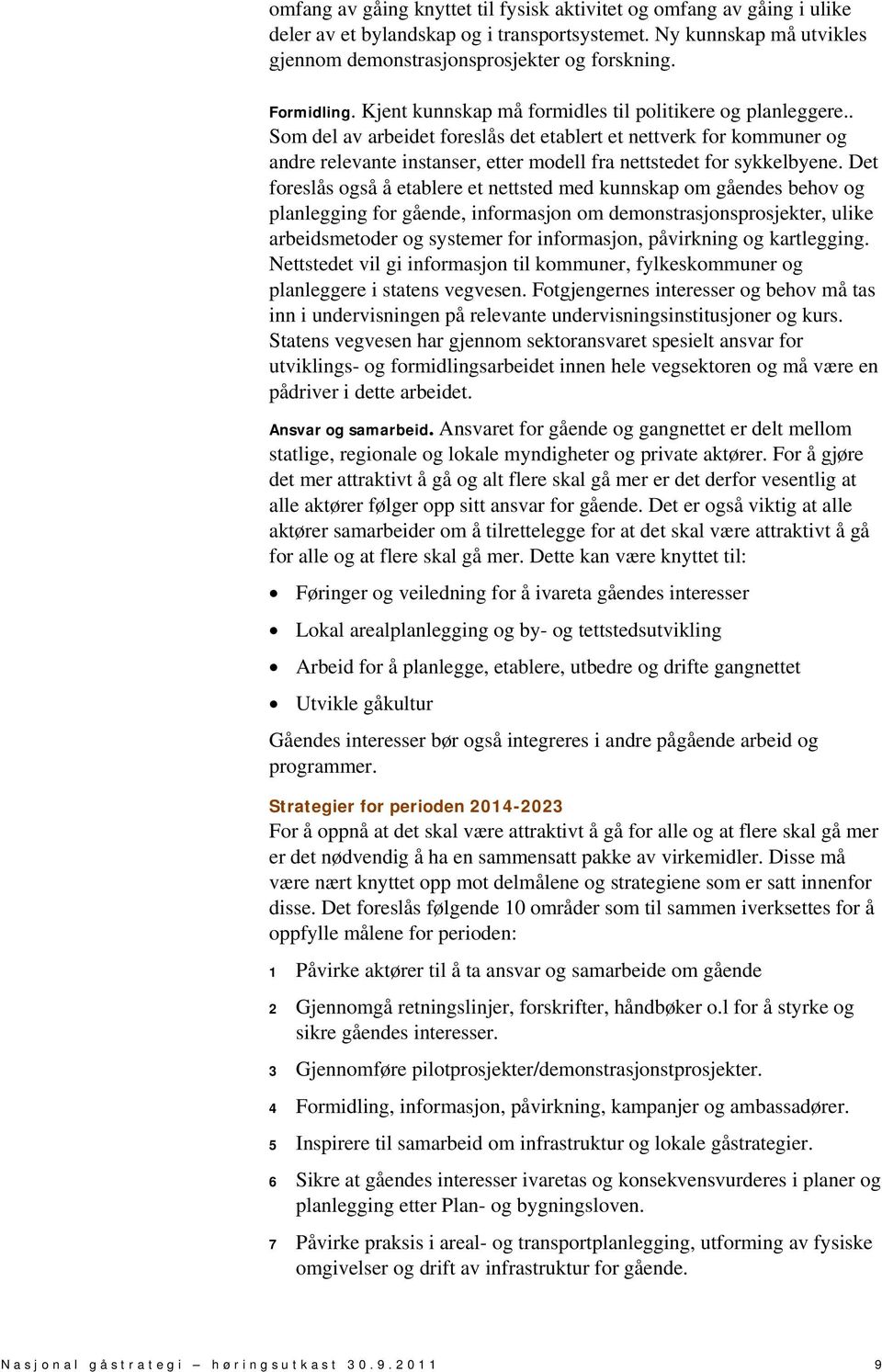 . Som del av arbeidet foreslås det etablert et nettverk for kommuner og andre relevante instanser, etter modell fra nettstedet for sykkelbyene.