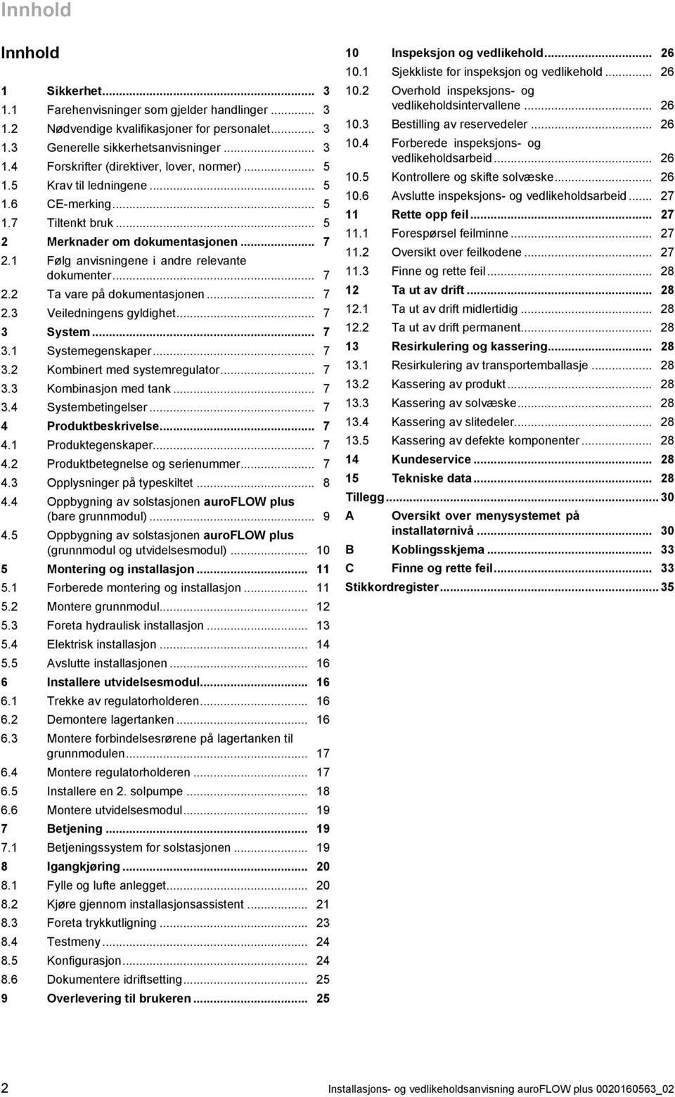 .. 7 3 System... 7 3. Systemegenskaper... 7 3.2 Kombinert med systemregulator... 7 3.3 Kombinasjon med tank... 7 3.4 Systembetingelser... 7 4 Produktbeskrivelse... 7 4. Produktegenskaper... 7 4.2 Produktbetegnelse og serienummer.