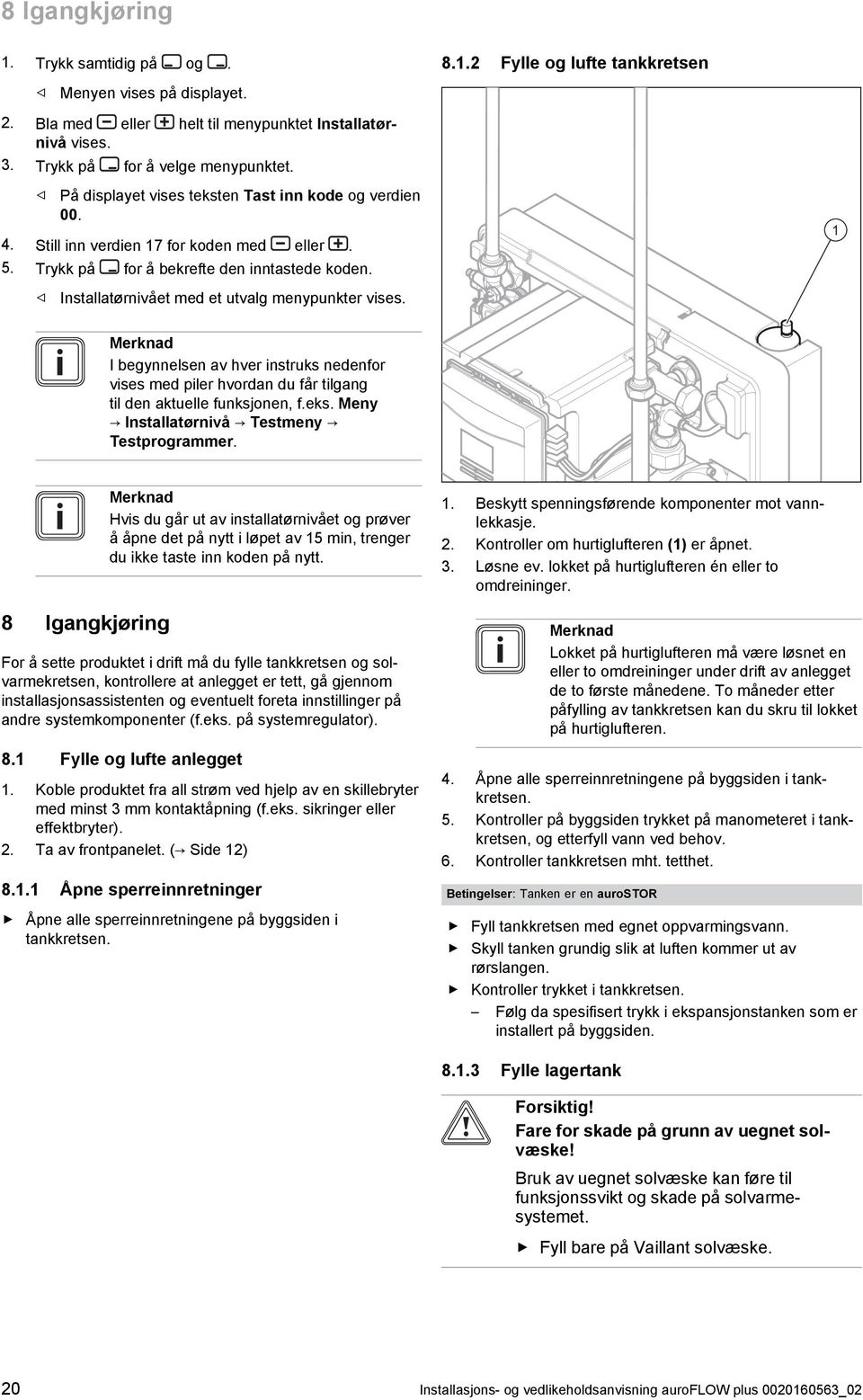 I begynnelsen av hver instruks nedenfor vises med piler hvordan du får tilgang til den aktuelle funksjonen, f.eks. Meny Installatørnivå Testmeny Testprogrammer.