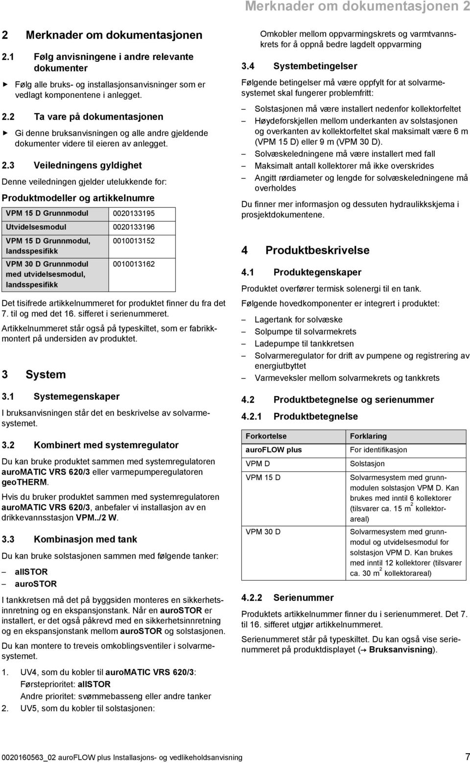 D Grunnmodul med utvidelsesmodul, landsspesifikk 0000352 0000362 Det tisifrede artikkelnummeret for produktet finner du fra det 7. til og med det 6. sifferet i serienummeret.