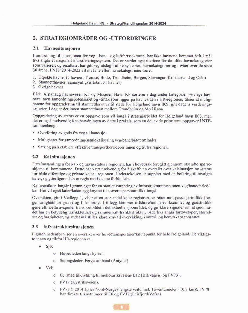 Det er vurderingskriteriene for de ulike havnekategorier som varierer, og resultatet har gitt seg utslag i ulike systemer, havnekategorier og nivåer over de siste 30 årene.