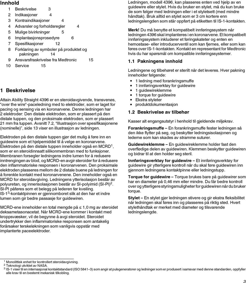 elektroder, som er laget for pacing og sensing via en koronarvene.