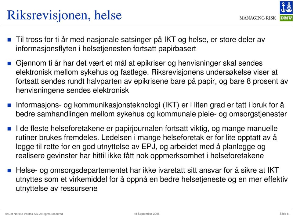 Riksrevisjonens undersøkelse viser at fortsatt sendes rundt halvparten av epikrisene bare på papir, og bare 8 prosent av henvisningene sendes elektronisk Informasjons- og kommunikasjonsteknologi