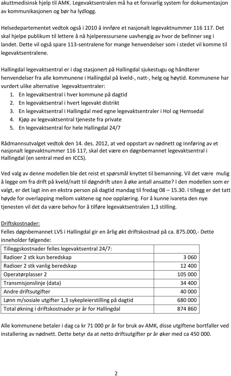 Dette vil også spare 113-sentralene for mange henvendelser som i stedet vil komme til legevaktsentralene.