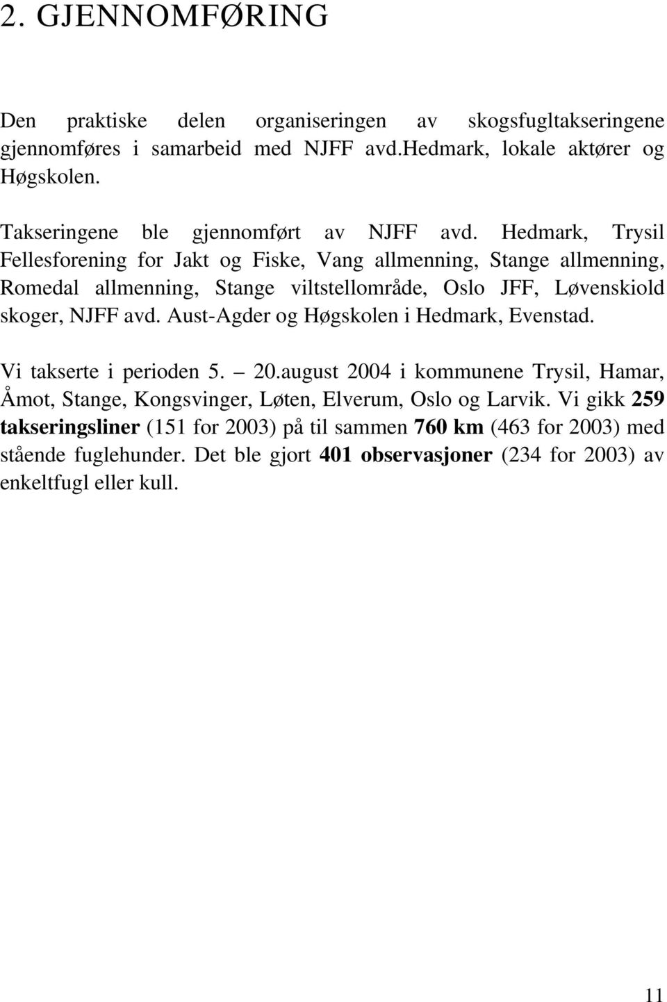 Hedmark, Trysil Fellesforening for Jakt og Fiske, Vang allmenning, Stange allmenning, Romedal allmenning, Stange viltstellområde, Oslo JFF, Løvenskiold skoger, NJFF avd.