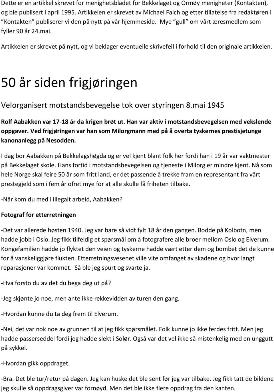 Artikkelen er skrevet på nytt, og vi beklager eventuelle skrivefeil i forhold til den originale artikkelen. 50 år siden frigjøringen Velorganisert motstandsbevegelse tok over styringen 8.