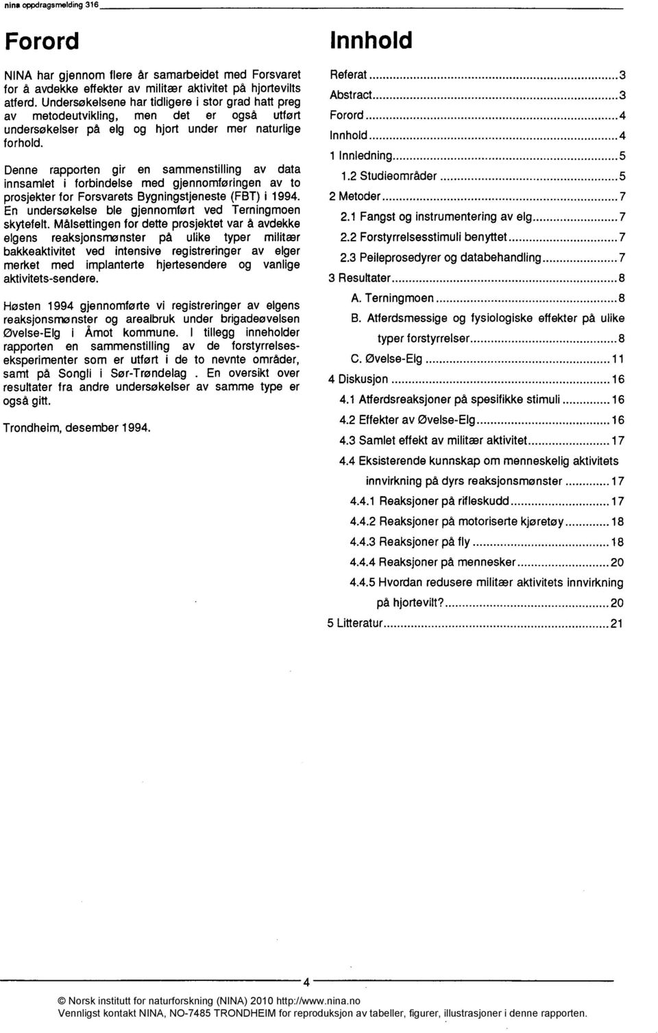 Denne rapporten gir en sammenstilling av data innsamlet i forbindelse med gjennomføringen av to prosjekter for Forsvarets Bygningstjeneste (FBT) i 1994.