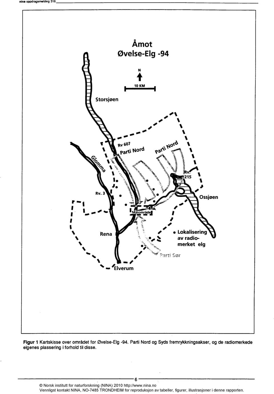 3 I Ossjøen -,..# i.., r IMålområdej I I S 4e, r... i 1 I.. - I 1 i S Rena i. Lokalisering S.. 1 :: av radioi.,.. merket eig Elverum Figur 1 Kartskisse over området for Øvelse-Elg -94.