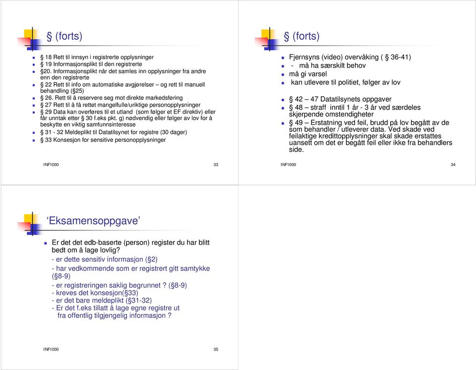 Rett til å reservere seg mot direkte markedsføring 27 Rett til å få rettet mangelfulle/uriktige personopplysninger 29 Data kan overføres til et utland (som følger et EF direktiv) eller får unntak