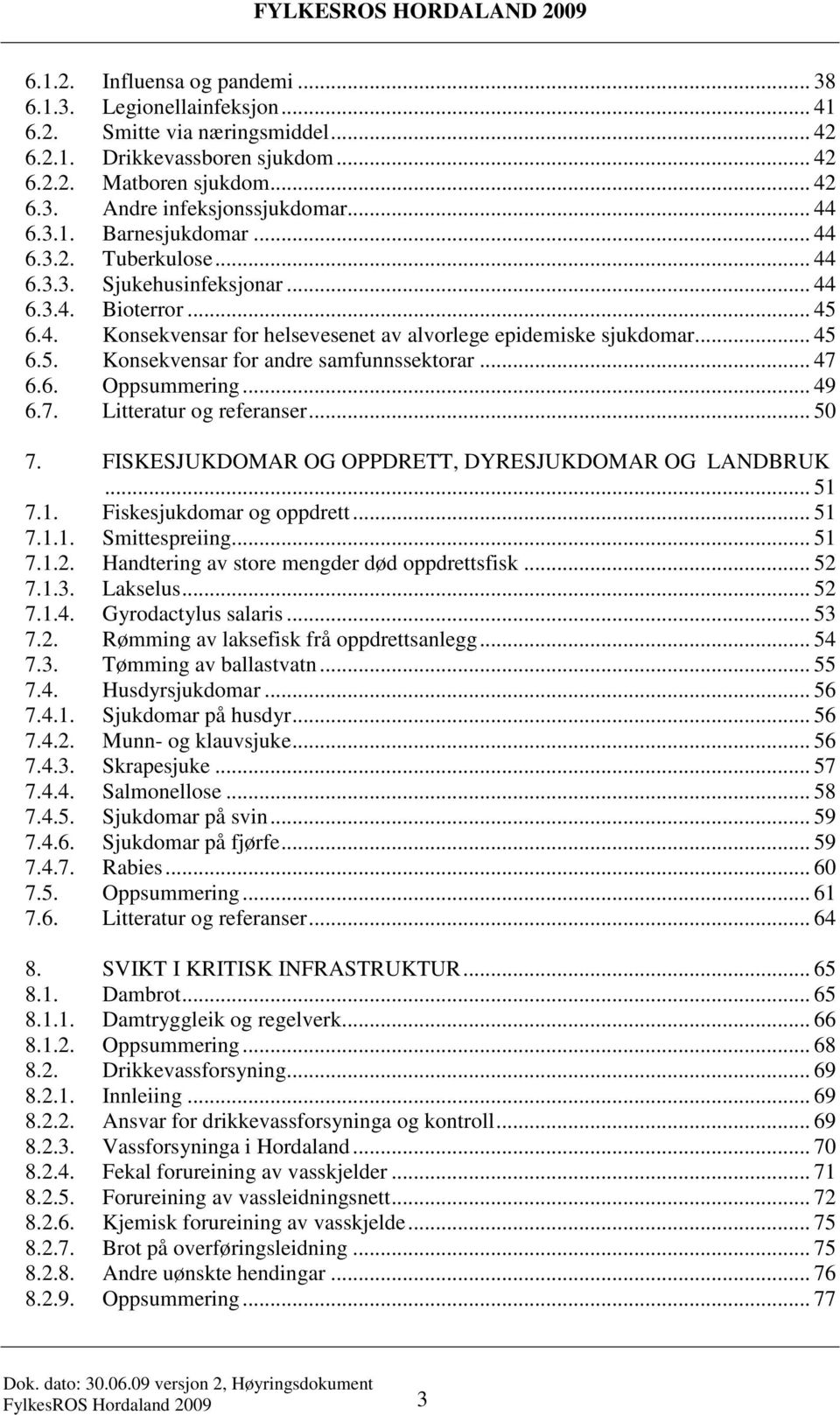 .. 47 6.6. Oppsummering... 49 6.7. Litteratur og referanser... 50 7. FISKESJUKDOMAR OG OPPDRETT, DYRESJUKDOMAR OG LANDBRUK... 51 7.1. Fiskesjukdomar og oppdrett... 51 7.1.1. Smittespreiing... 51 7.1.2.