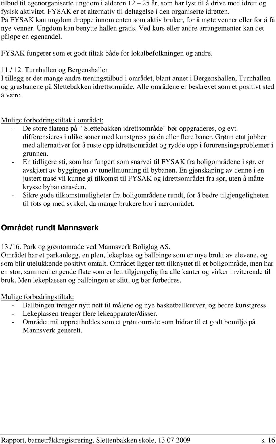 FYSAK fungerer som et godt tiltak både for lokalbefolkningen og andre. 11./ 12.