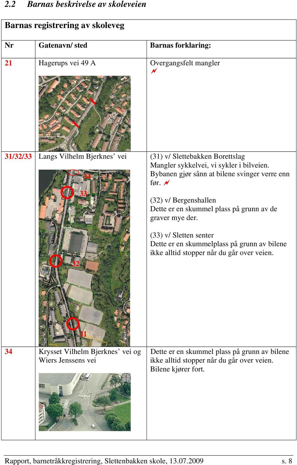 33 (32) v/ Bergenshallen Dette er en skummel plass på grunn av de graver mye der.