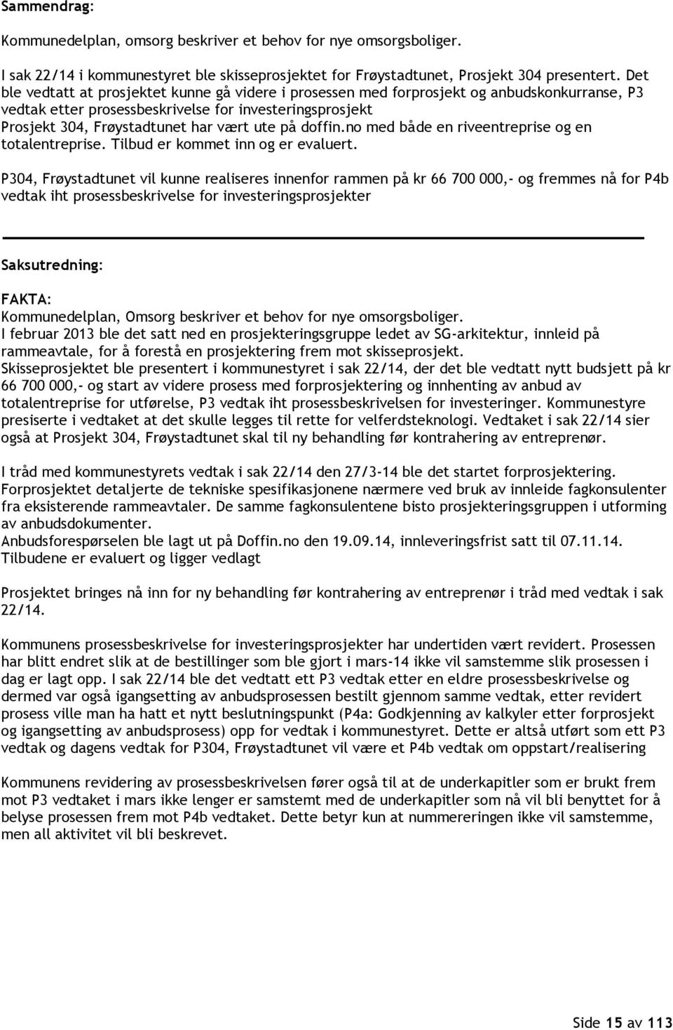 doffin.no med både en riveentreprise og en totalentreprise. Tilbud er kommet inn og er evaluert.