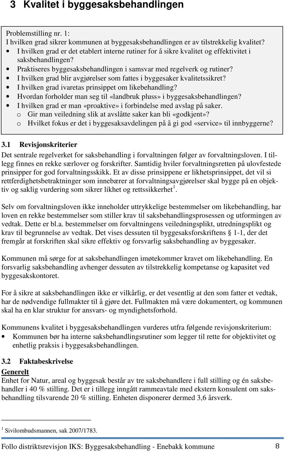 I hvilken grad blir avgjørelser som fattes i byggesaker kvalitetssikret? I hvilken grad ivaretas prinsippet om likebehandling? Hvordan forholder man seg til «landbruk pluss» i byggesaksbehandlingen?