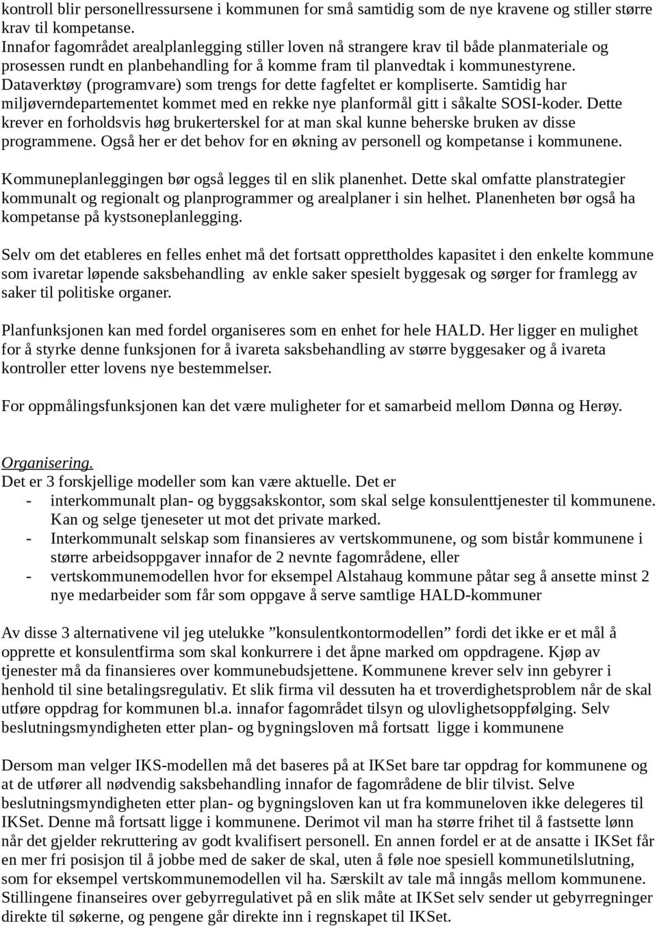 Dataverktøy (programvare) som trengs for dette fagfeltet er kompliserte. Samtidig har miljøverndepartementet kommet med en rekke nye planformål gitt i såkalte SOSI-koder.