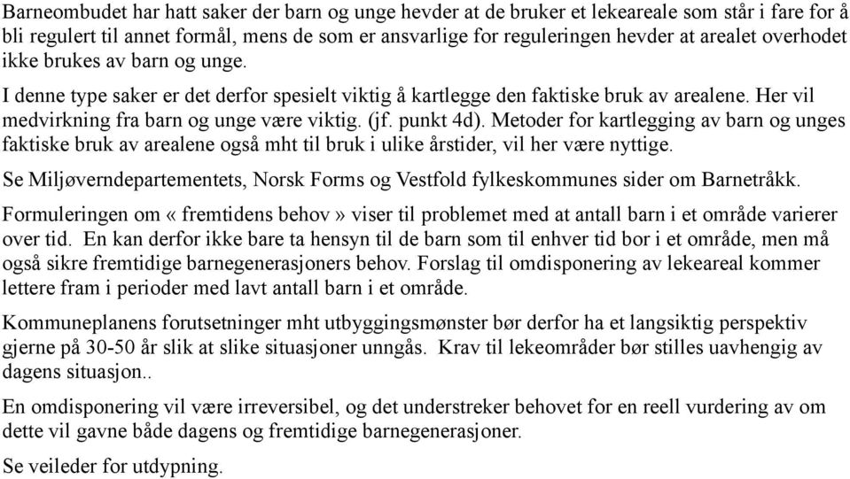 Metoder for kartlegging av barn og unges faktiske bruk av arealene også mht til bruk i ulike årstider, vil her være nyttige.