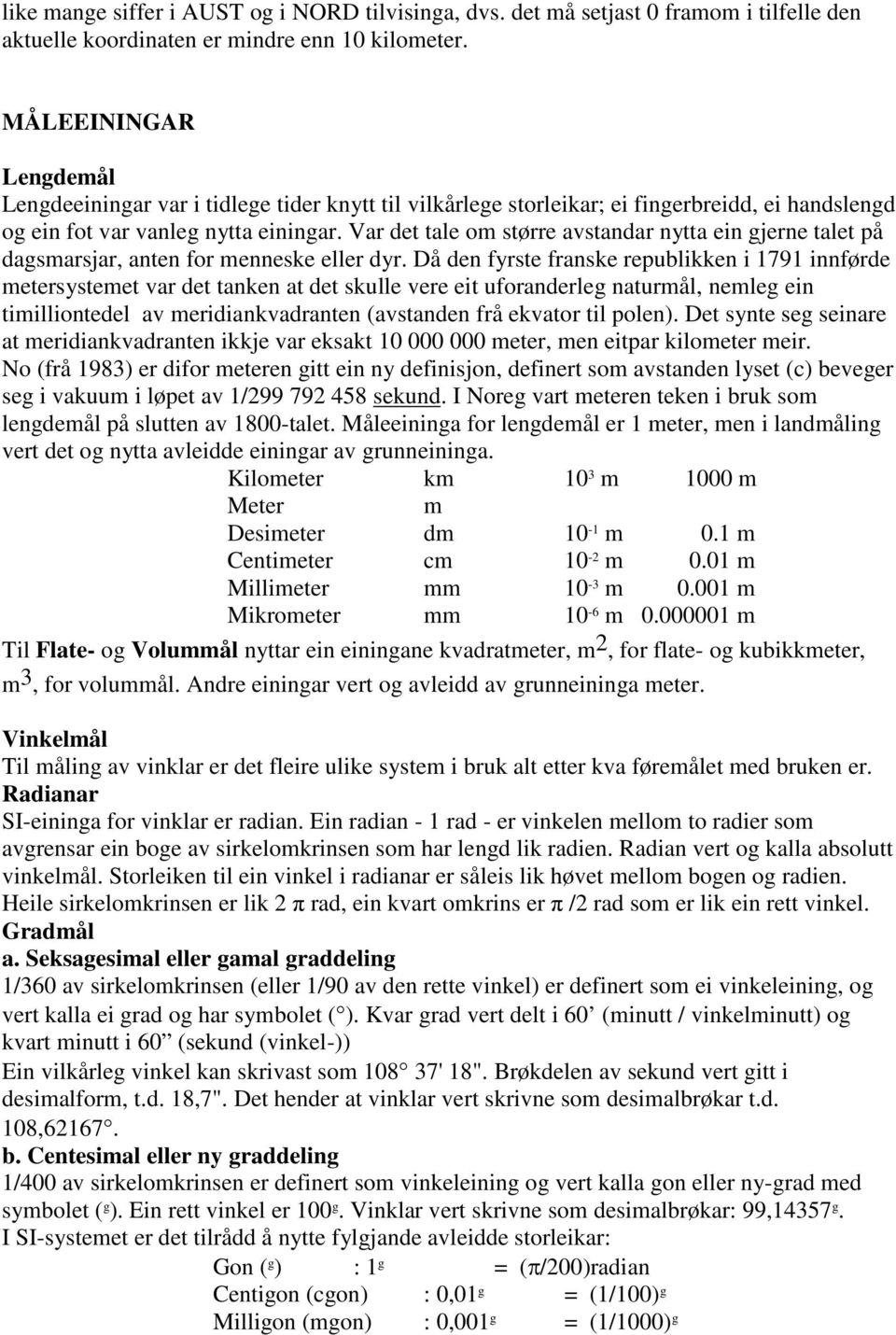 Var det tale om større avstandar nytta ein gjerne talet på dagsmarsjar, anten for menneske eller dyr.