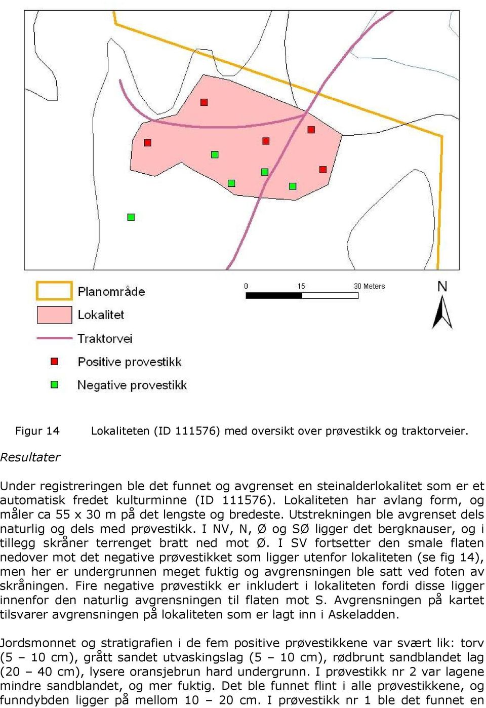 Lokaliteten har avlang form, og måler ca 55 x 30 m på det lengste og bredeste. Utstrekningen ble avgrenset dels naturlig og dels med prøvestikk.