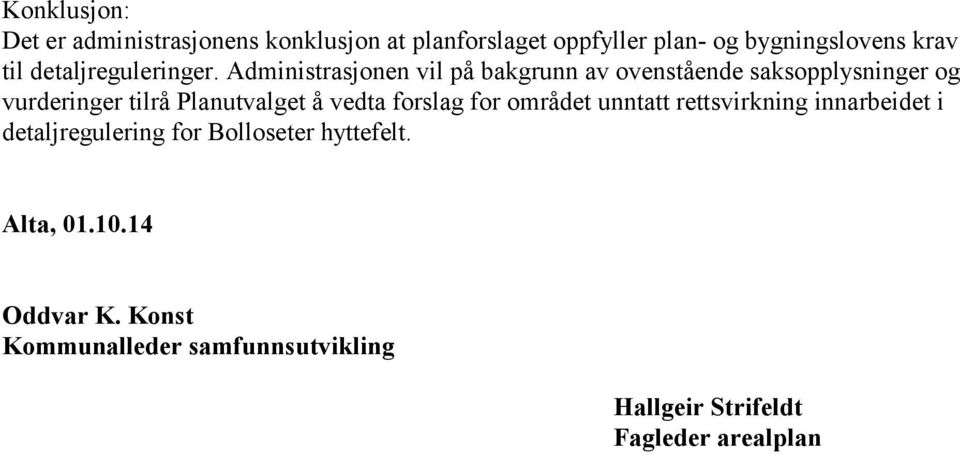 Administrasjonen vil på bakgrunn av ovenstående saksopplysninger og vurderinger tilrå Planutvalget å vedta