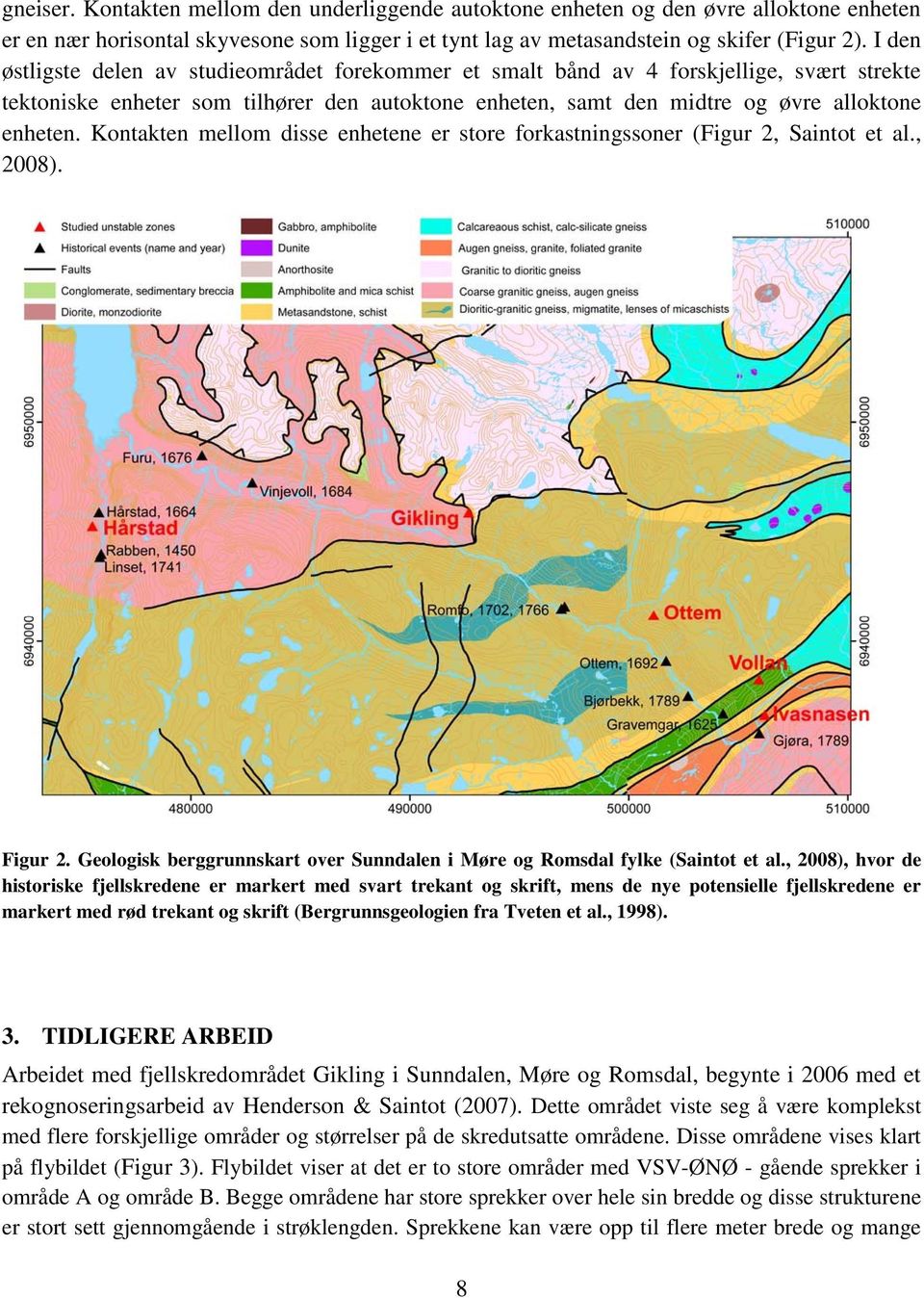 Kontakten mellom disse enhetene er store forkastningssoner (Figur 2, Saintot et al., 2008). Figur 2. Geologisk berggrunnskart over Sunndalen i Møre og Romsdal fylke (Saintot et al.