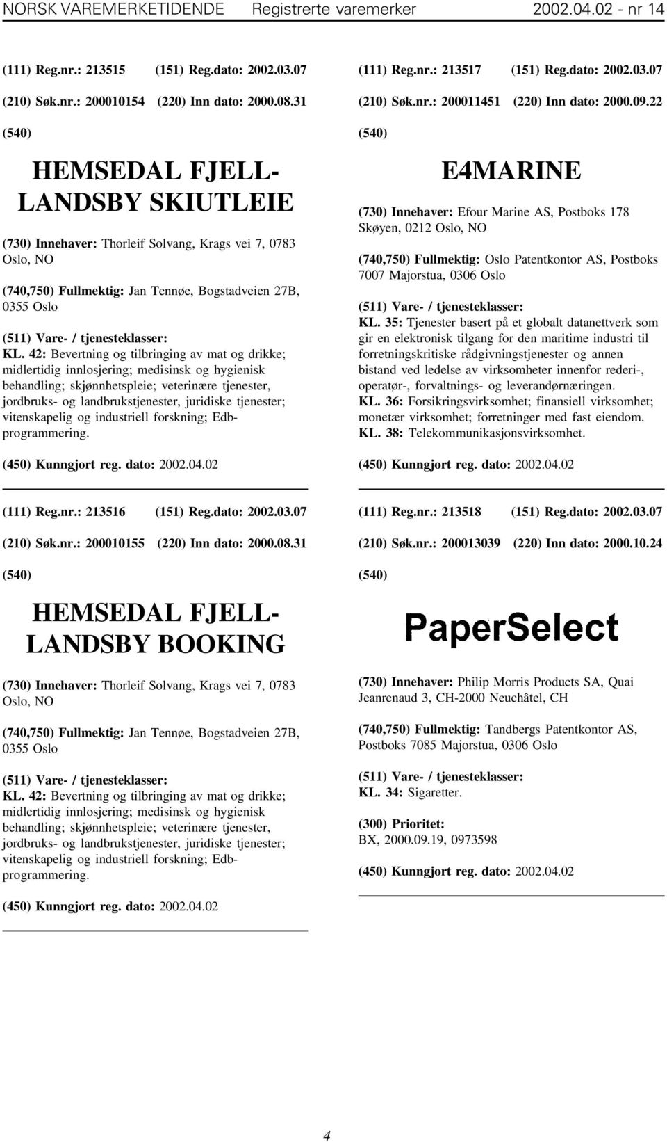 42: Bevertning og tilbringing av mat og drikke; midlertidig innlosjering; medisinsk og hygienisk behandling; skjønnhetspleie; veterinære tjenester, jordbruks- og landbrukstjenester, juridiske