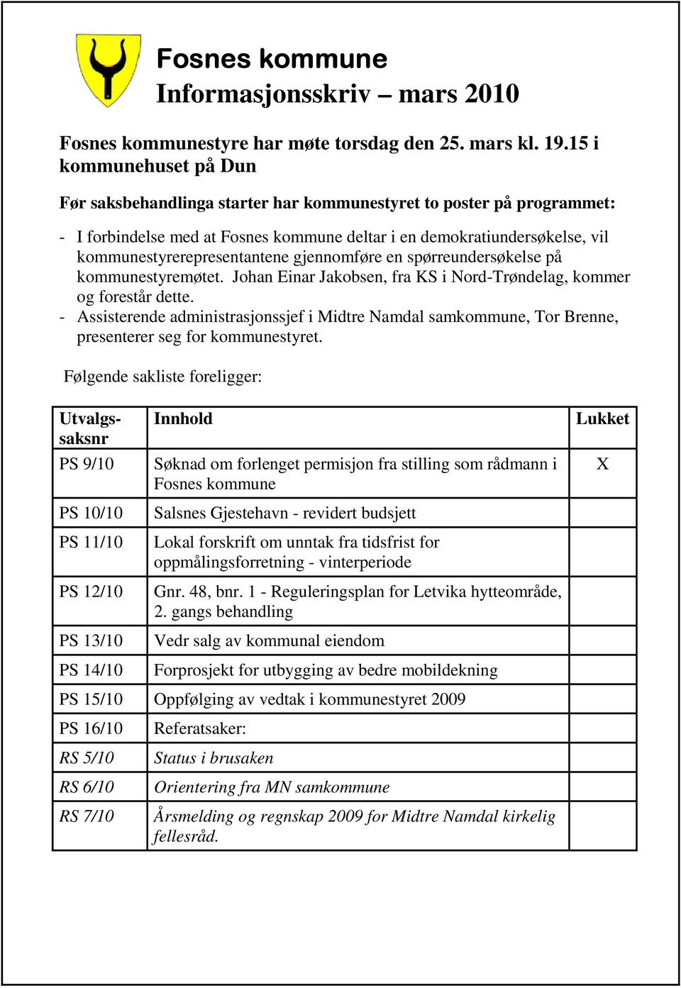 kommunestyrerepresentantene gjennomføre en spørreundersøkelse på kommunestyremøtet. Johan Einar Jakobsen, fra KS i Nord-Trøndelag, kommer og forestår dette.