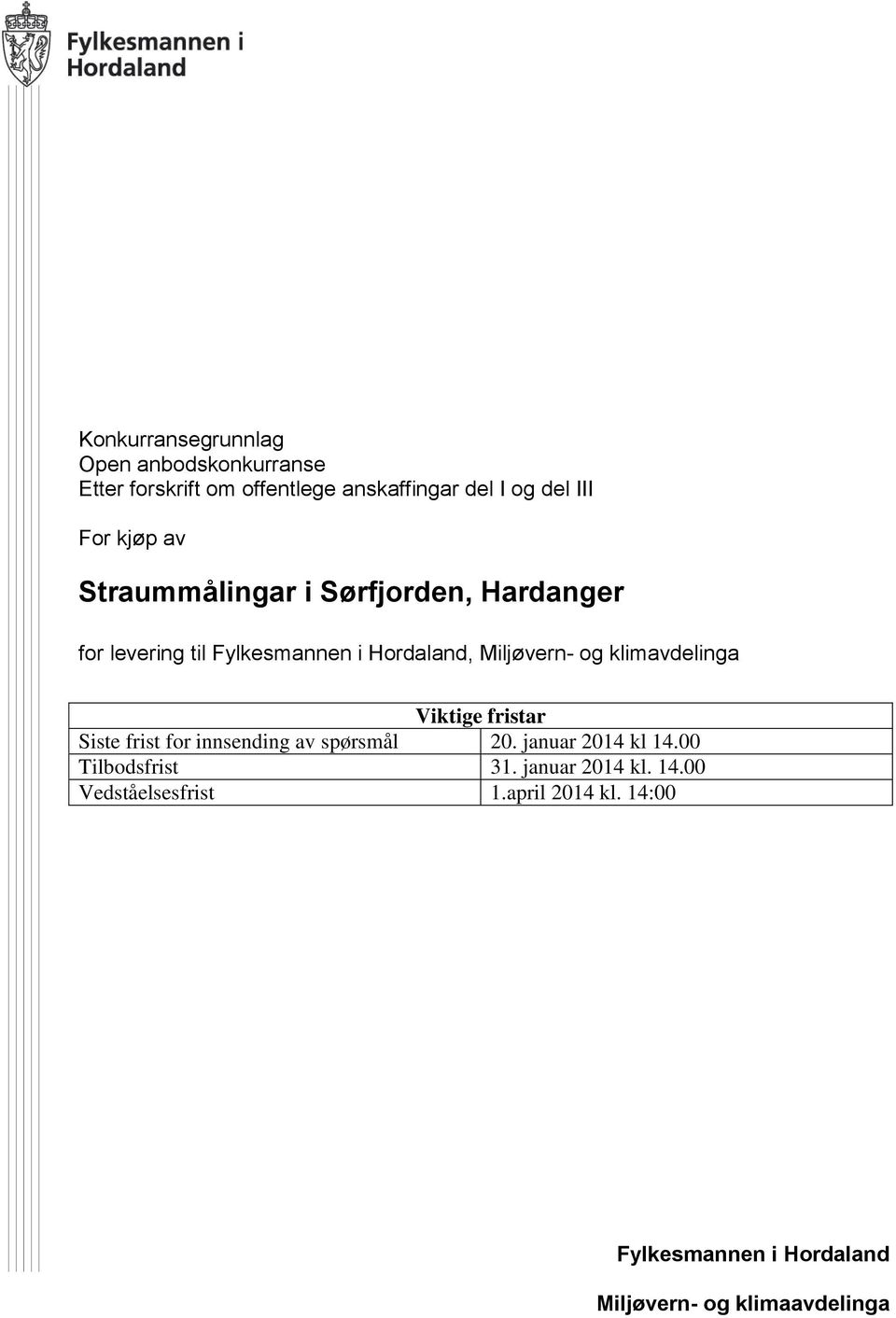 klimavdelinga Viktige fristar Siste frist for innsending av spørsmål 20. januar 2014 kl 14.00 Tilbodsfrist 31.