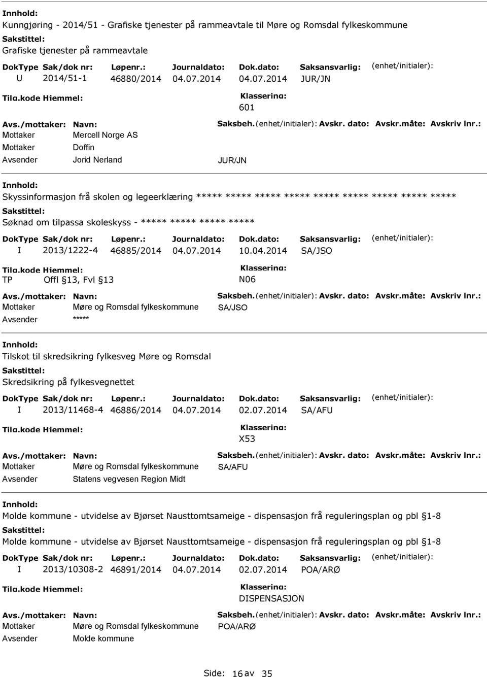 : Mottaker Mercell Norge AS Mottaker Doffin Jorid Nerland JR/JN nnhold: Skyssinformasjon frå skolen og legeerklæring ***** ***** ***** ***** ***** ***** ***** ***** ***** Søknad om tilpassa