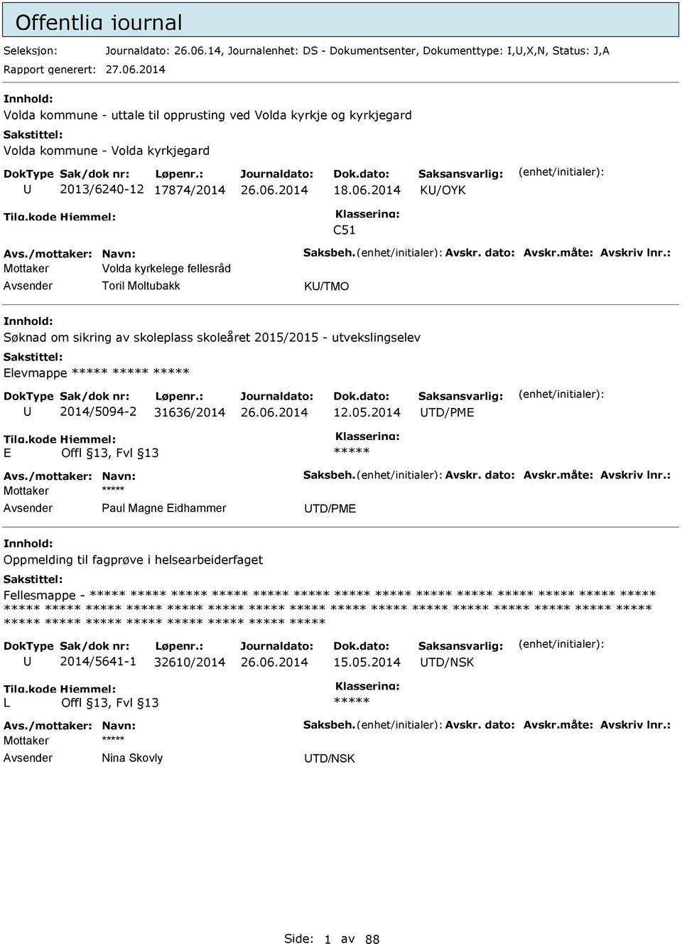 : Mottaker Volda kyrkelege fellesråd Toril Moltubakk K/TMO Søknad om sikring av skoleplass skoleåret 2015/2015 - utvekslingselev Elevmappe ***** ***** ***** 2014/5094-2 31636/2014 12.05.