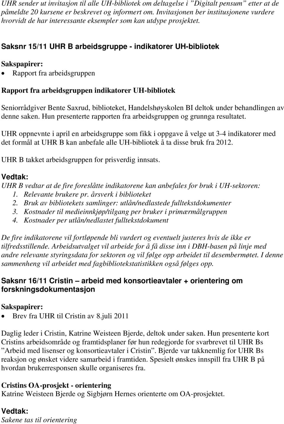 Saksnr 15/11 UHR B arbeidsgruppe - indikatorer UH-bibliotek Sakspapirer: Rapport fra arbeidsgruppen Rapport fra arbeidsgruppen indikatorer UH-bibliotek Seniorrådgiver Bente Saxrud, biblioteket,