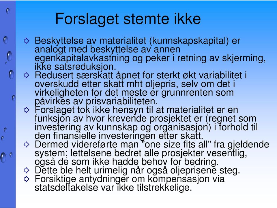 Forslaget tok ikke hensyn til at materialitet er en funksjon av hvor krevende prosjektet er (regnet som investering av kunnskap og organisasjon) i forhold til den finansielle investeringen etter