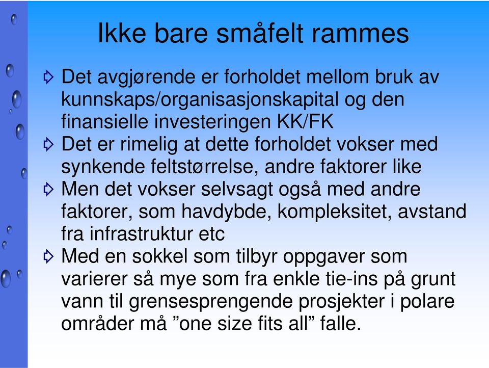 selvsagt også med andre faktorer, som havdybde, kompleksitet, avstand fra infrastruktur etc Med en sokkel som tilbyr