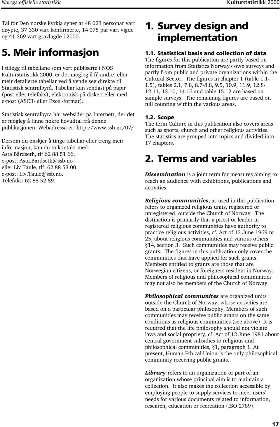 Tabellar kan sendast på papir (post eller telefaks), elektronisk på diskett eller med e-post (ASCII- eller Excel-format).