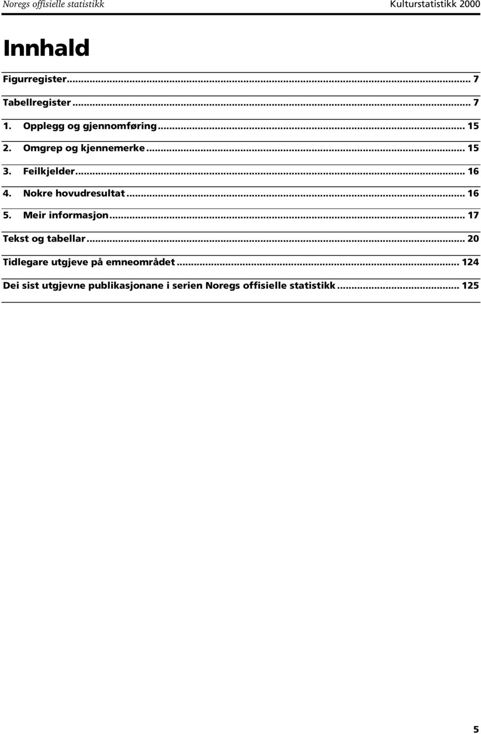 Nokre hovudresultat... 16 5. Meir informasjon... 17 Tekst og tabellar.