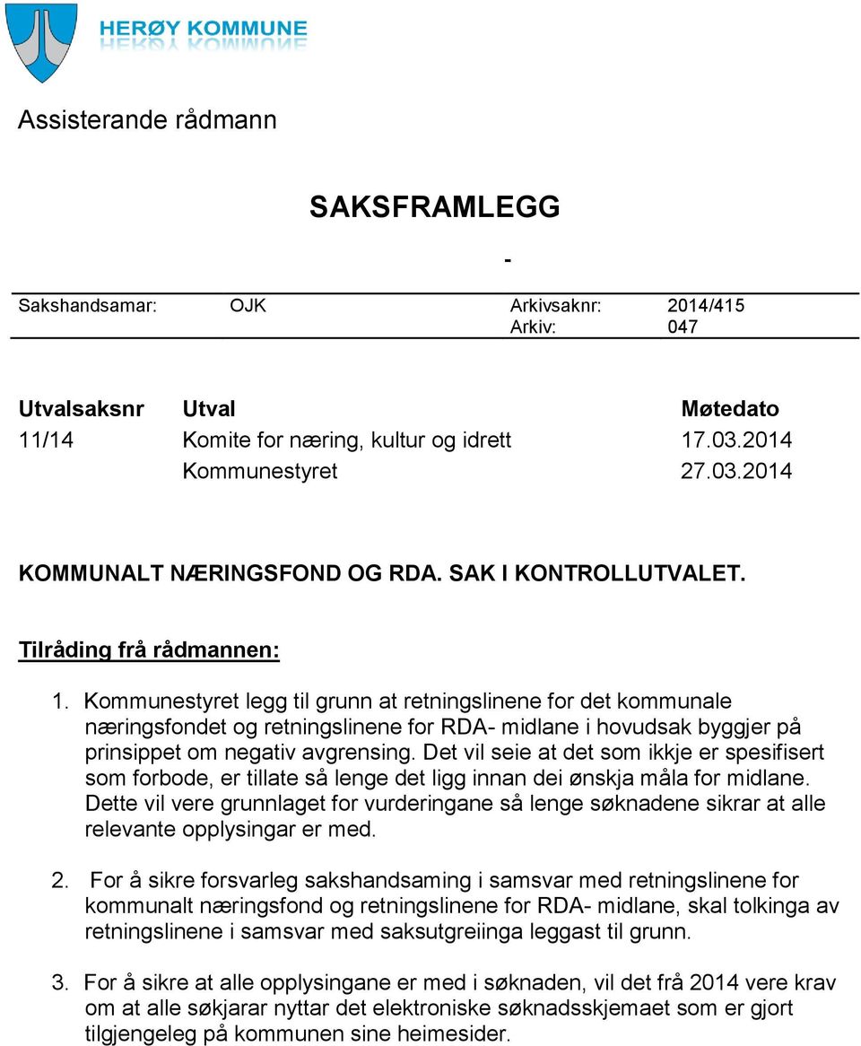 Kommunestyret legg til grunn at retningslinene for det kommunale næringsfondet og retningslinene for RDA- midlane i hovudsak byggjer på prinsippet om negativ avgrensing.