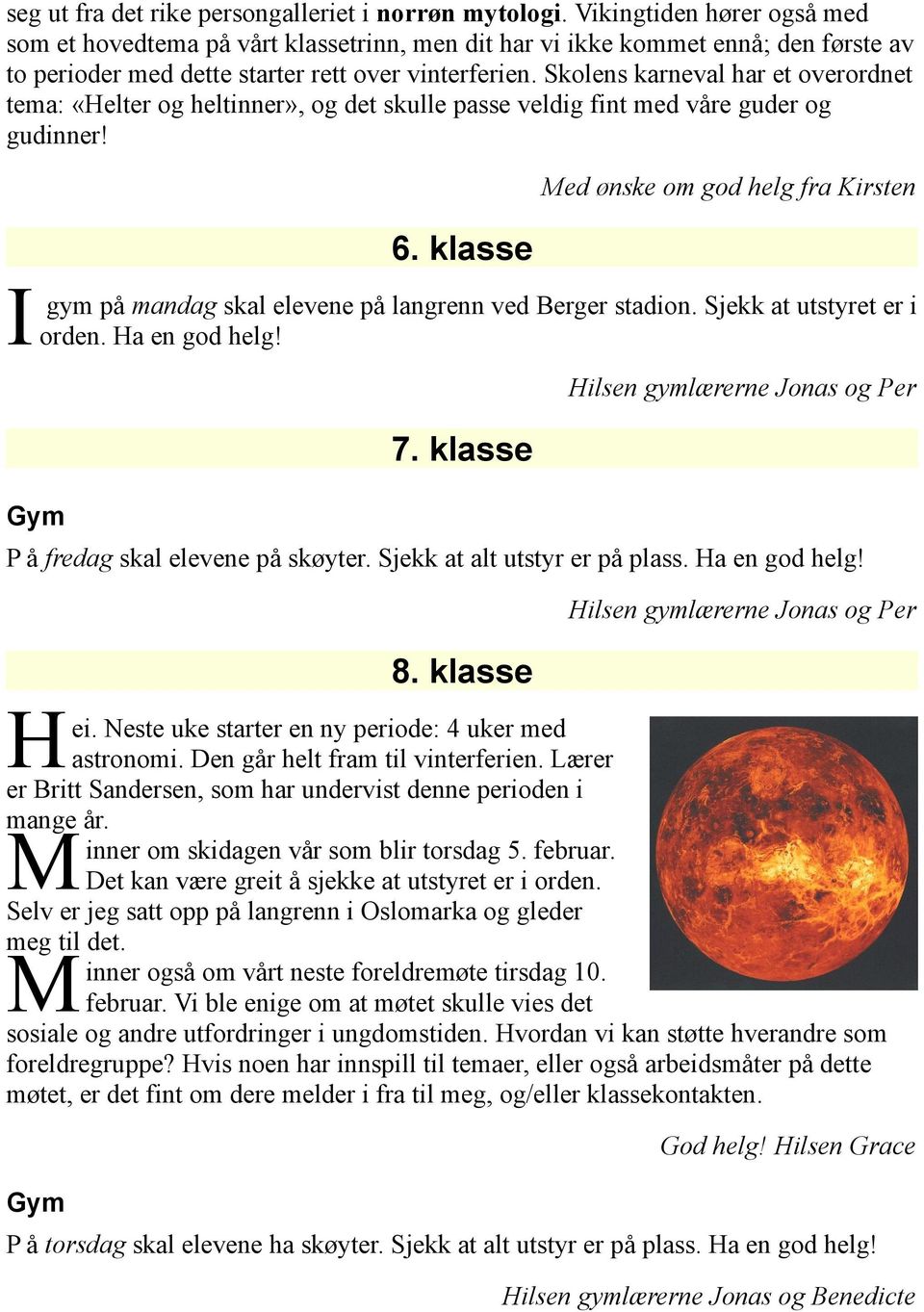 Skolens karneval har et overordnet tema: «Helter og heltinner», og det skulle passe veldig fint med våre guder og gudinner! 6.