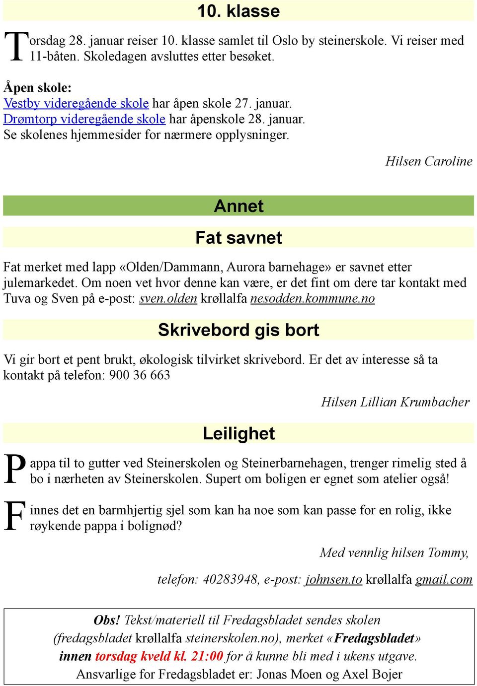 Hilsen Caroline Annet Fat savnet Fat merket med lapp «Olden/Dammann, Aurora barnehage» er savnet etter julemarkedet.