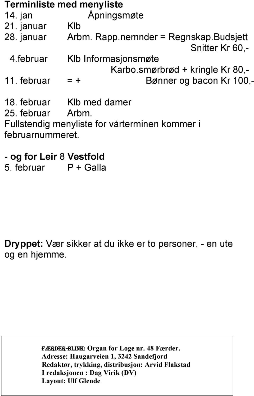 Fullstendig menyliste for vårterminen kommer i februarnummeret. - og for Leir 8 Vestfold 5.