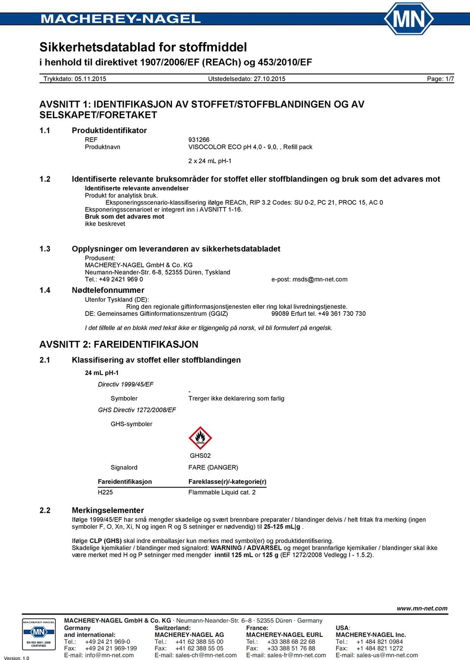 Eksponeringsscenario-klassifisering ifølge REACh, RIP 3.2 Codes: SU 0-2, PC 21, PROC 15, AC 0 Eksponeringsscenarioet er integrert inn i AVSNITT 1-16. Bruk som det advares mot ikke beskrevet 1.