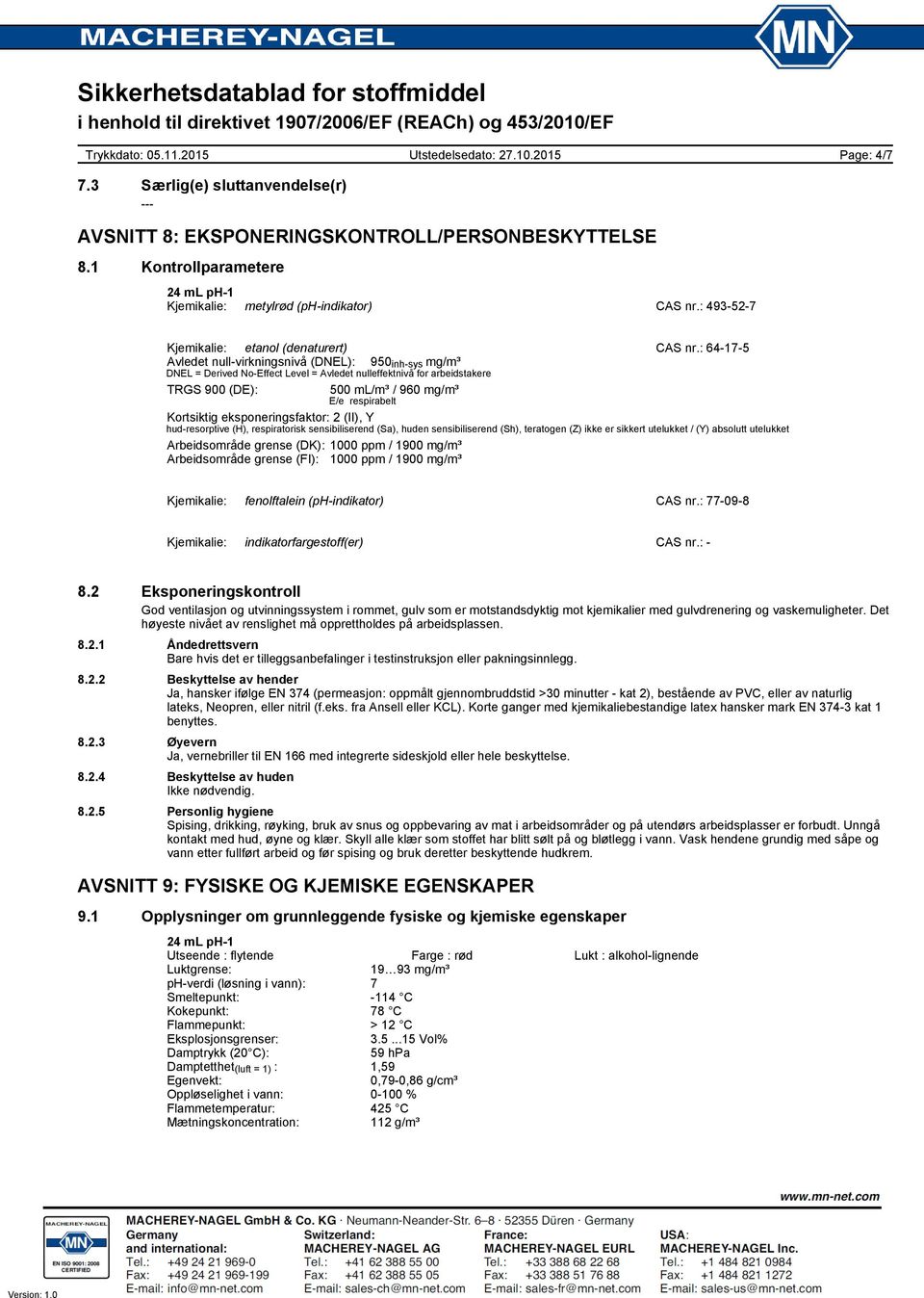 : 64-17-5 Avledet null-virkningsnivå (DNEL): 950 inh-sys mg/m³ DNEL = Derived No-Effect Level = Avledet nulleffektnivå for arbeidstakere TRGS 900 (DE): 500 ml/m³ / 960 mg/m³ E/e respirabelt