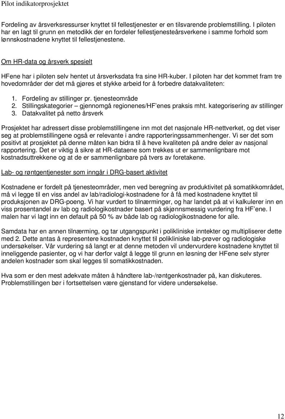 Om HR-data og årsverk spesielt HFene har i piloten selv hentet ut årsverksdata fra sine HR-kuber.