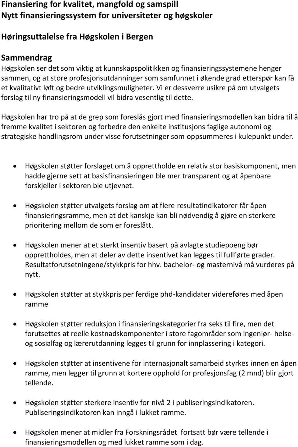 Vi er dessverre usikre på om utvalgets forslag til ny finansieringsmodell vil bidra vesentlig til dette.