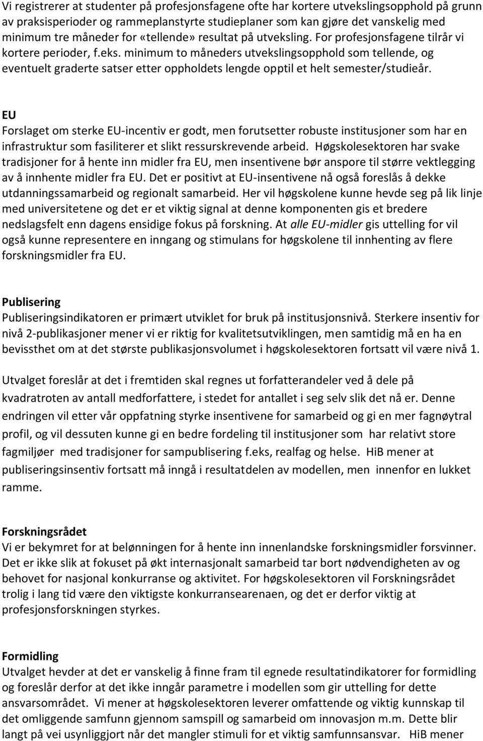 EU Forslaget om sterke EU-incentiv er godt, men forutsetter robuste institusjoner som har en infrastruktur som fasiliterer et slikt ressurskrevende arbeid.