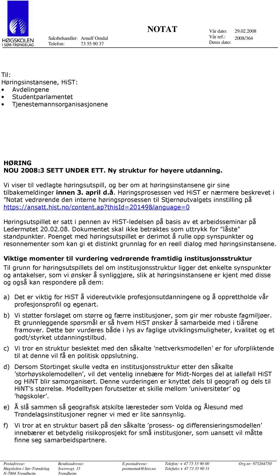 Vi viser til vedlagte høringsutspill, og ber om at høringsinstansene gir sine tilbakemeldinger innen 3. april d.å.