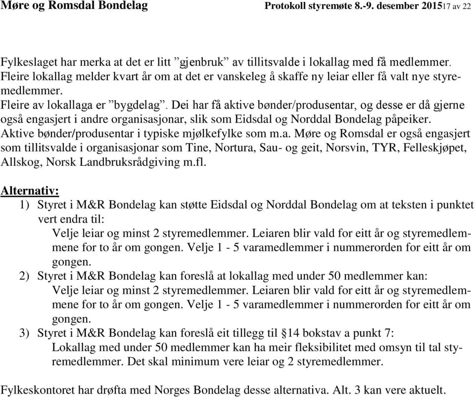 Dei har få aktive bønder/produsentar, og desse er då gjerne også engasjert i andre organisasjonar, slik som Eidsdal og Norddal Bondelag påpeiker. Aktive bønder/produsentar i typiske mjølkefylke som m.