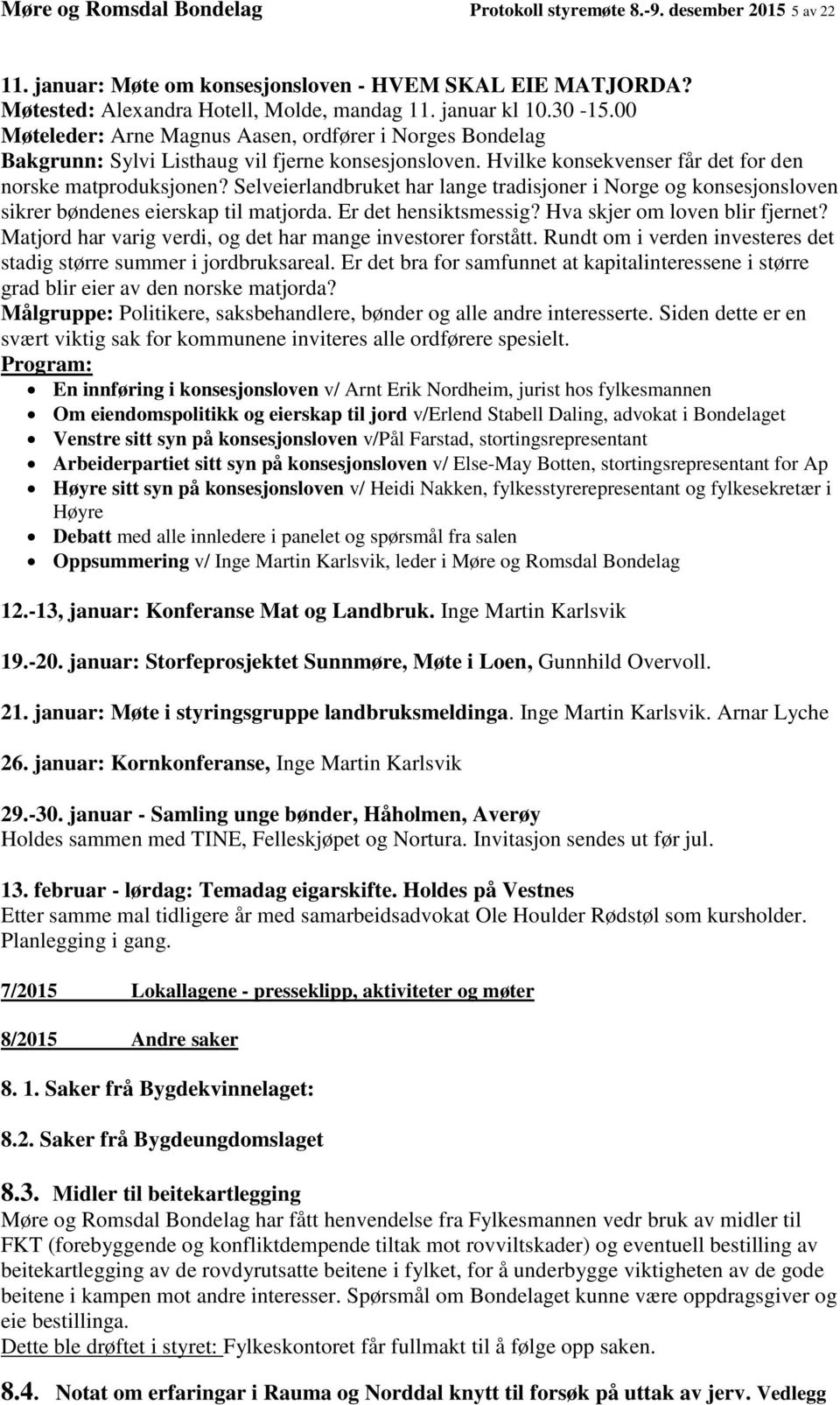 Selveierlandbruket har lange tradisjoner i Norge og konsesjonsloven sikrer bøndenes eierskap til matjorda. Er det hensiktsmessig? Hva skjer om loven blir fjernet?