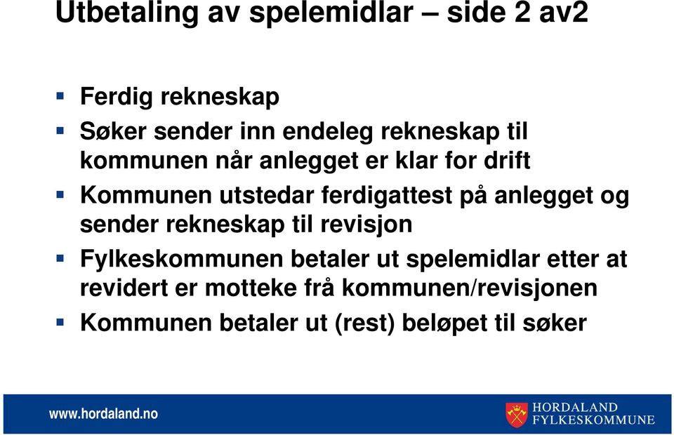 på anlegget og sender rekneskap til revisjon Fylkeskommunen betaler ut spelemidlar