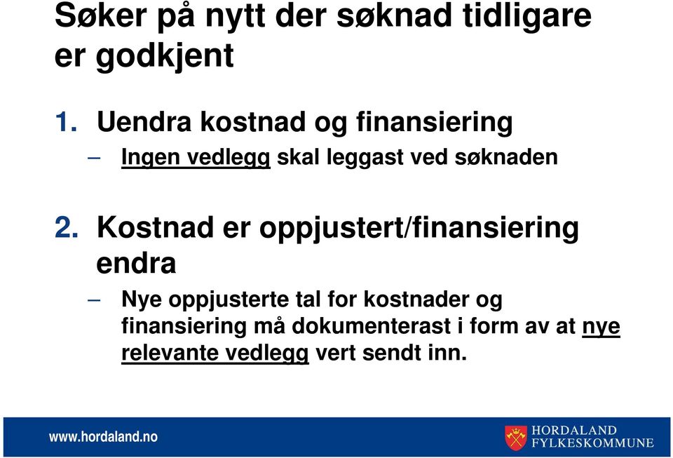 2. Kostnad er oppjustert/finansiering endra Nye oppjusterte tal for